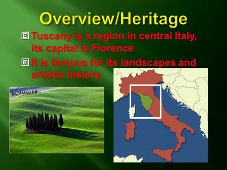  Tuscany is a region in central Italy, its capital is Florence  It is famous for its landscapes and artistic history.