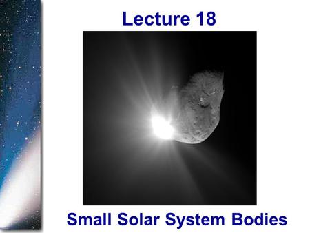 Small Solar System Bodies Lecture 18.  Homework 10 is Due Monday, April 16 Announcements.