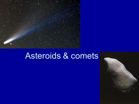 Asteroids & comets. Asteroids Asteroids are large rocks left over from the formation of the Solar System. They are mostly between the orbits of Mars and.