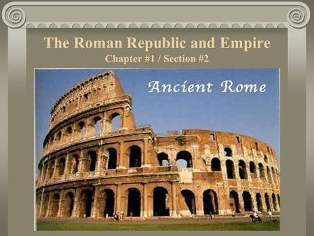 The Roman Republic and Empire Chapter #1 / Section #2