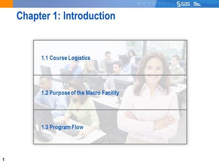 1 Chapter 1: Introduction 1.1 Course Logistics 1.2 Purpose of the Macro Facility 1.3 Program Flow.