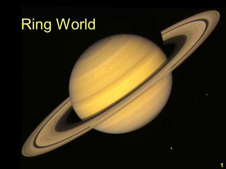 Ring World 1. Mass EarthSaturn 195.2 (x 10 24 kg) 5.97568 2.