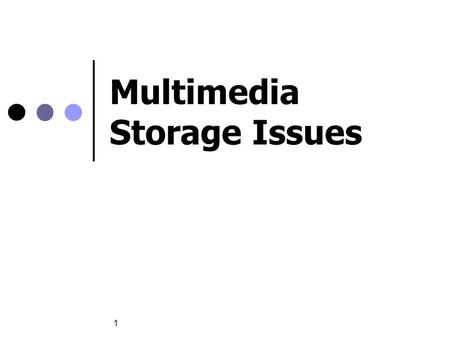 1 Multimedia Storage Issues. NUS.SOC.CS5248 OOI WEI TSANG 2 Media vs. Documents large file size write once, read many deadlines!