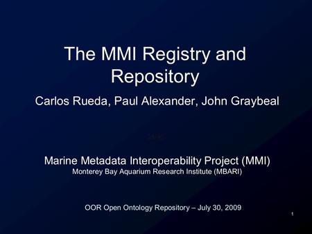 1 Carlos Rueda, Paul Alexander, John Graybeal Marine Metadata Interoperability Project (MMI) Monterey Bay Aquarium Research Institute (MBARI) The MMI Registry.