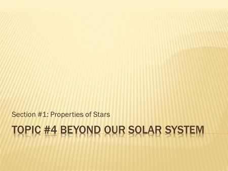 Section #1: Properties of Stars.  Stars in the night sky display many characteristics and patterns.  Noticeable patterns seen among stars are called.