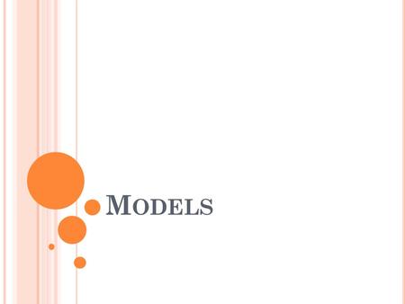 M ODELS. Q UESTION How do scientists explain how the world works, how it worked in the past, and how it will work in the future? What makes it hard to.