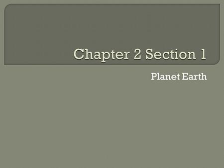 Planet Earth.  Hydrosphere  Lithosphere  Atmosphere  Biosphere  Continental Shelf.