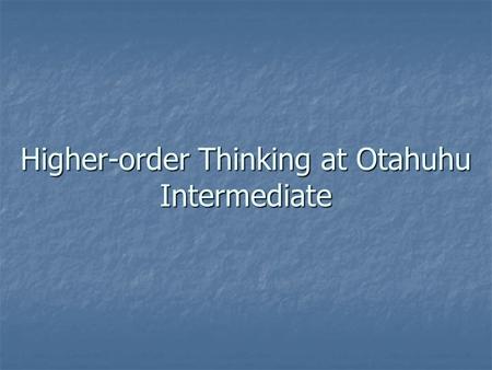 Higher-order Thinking at Otahuhu Intermediate. He who learns but does not think is lost (Chinese Proverb)