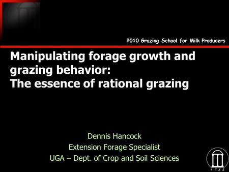 Manipulating forage growth and grazing behavior: The essence of rational grazing Dennis Hancock Extension Forage Specialist UGA – Dept. of Crop and Soil.