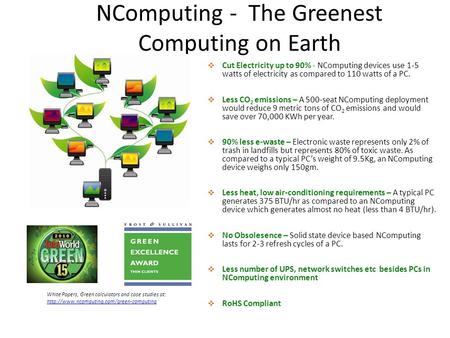 NComputing - The Greenest Computing on Earth  Cut Electricity up to 90% - NComputing devices use 1-5 watts of electricity as compared to 110 watts of.