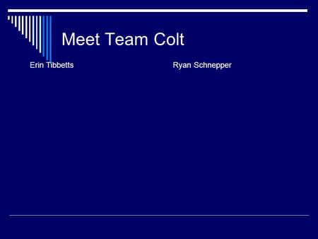 Meet Team Colt Erin TibbettsRyan Schnepper. Team Colt Client  Sarah can only hear out of one ear.  Speakers are available in the classroom.  She is.