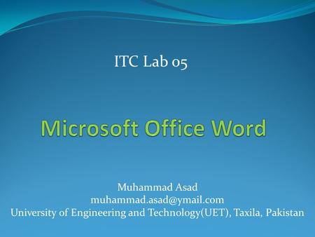 Muhammad Asad University of Engineering and Technology(UET), Taxila, Pakistan ITC Lab 05.