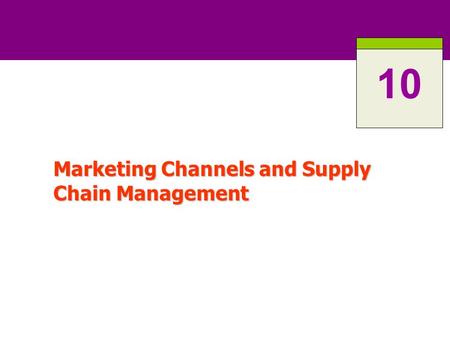 Marketing Channels and Supply Chain Management 10.