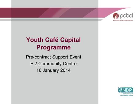 Youth Café Capital Programme Pre-contract Support Event F 2 Community Centre 16 January 2014.