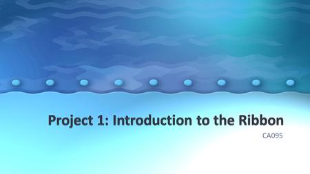 CA095. 2.1 Construct professional looking documents using MS Word features properly: Opening and saving an existing document Selecting the correct ribbon.