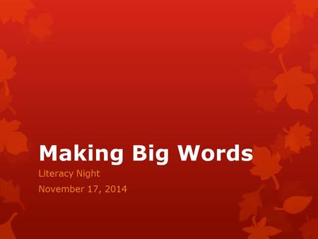 Making Big Words Literacy Night November 17, 2014.