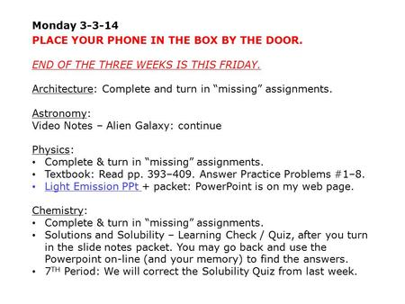 Monday 3-3-14 PLACE YOUR PHONE IN THE BOX BY THE DOOR. END OF THE THREE WEEKS IS THIS FRIDAY. Architecture: Complete and turn in “missing” assignments.