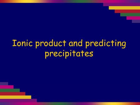 Ionic product and predicting precipitates. What is the solubility of Pb(OH) 2 in 0.15 mol L –1 KOH? K s (Pb(OH) 2 ) = 6 × 10 –16. 1 Write the equilibrium.