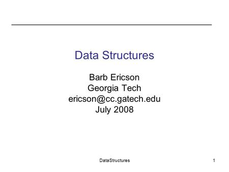 DataStructures1 Barb Ericson Georgia Tech July 2008.