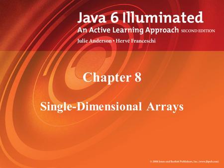 Chapter 8 Single-Dimensional Arrays. Topics Declaring and Instantiating Arrays Accessing Array Elements Writing Methods Aggregate Array Operations Using.