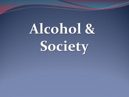 Alcohol & Society.  Alcohol causes premature death in a variety of ways. 1. Alcohol Poisoning 2. Accidents 3. Diseases from long term drinking.