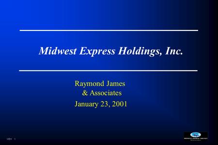 MEH1 Midwest Express Holdings, Inc. Raymond James & Associates January 23, 2001.