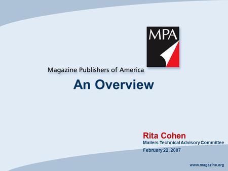 Www.magazine.org An Overview Rita Cohen Mailers Technical Advisory Committee February 22, 2007.