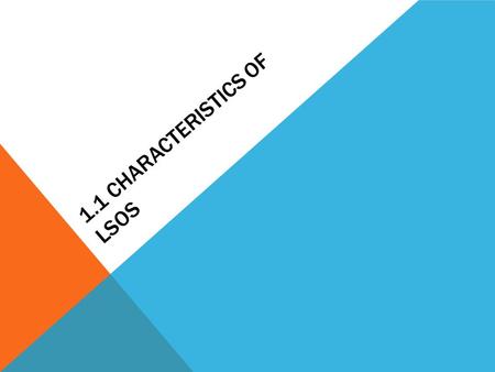 1.1 CHARACTERISTICS OF LSOS. WHAT IS AN ORGANISATION? Organisation is created when two or more people work together to achieve their common objective.