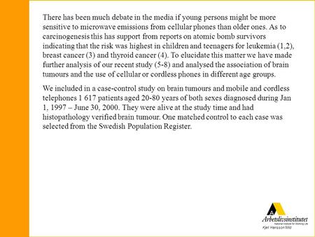 Kjell Hansson Mild There has been much debate in the media if young persons might be more sensitive to microwave emissions from cellular phones than older.