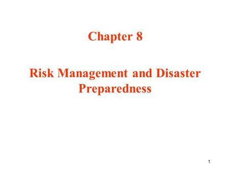 1 Chapter 8 Risk Management and Disaster Preparedness.