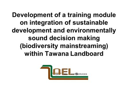 Development of a training module on integration of sustainable development and environmentally sound decision making (biodiversity mainstreaming) within.