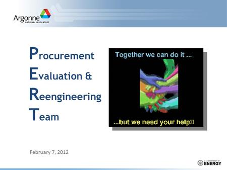 P rocurement E valuation & R eengineering T eam February 7, 2012.