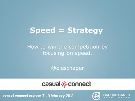 Speed = Strategy How to win the competition by focusing on