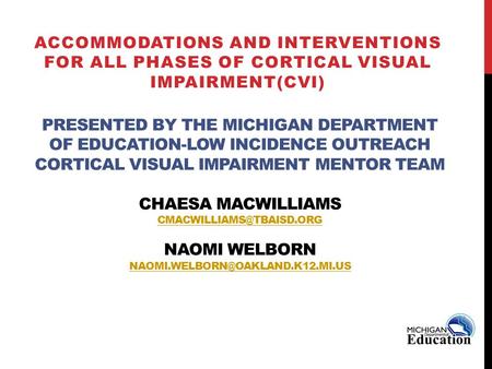 PRESENTED BY THE MICHIGAN DEPARTMENT OF EDUCATION-LOW INCIDENCE OUTREACH CORTICAL VISUAL IMPAIRMENT MENTOR TEAM CHAESA MACWILLIAMS