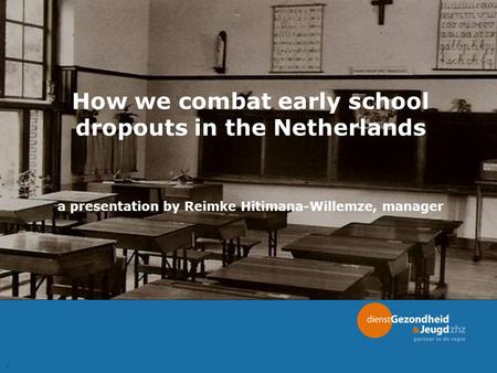 How we combat early school dropouts in the Netherlands 1 a presentation by Reimke Hitimana-Willemze, manager.