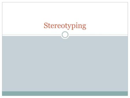 Stereotyping. A generalisation about a group to which we attribute a defined set of characteristics based on limited knowledge. Often about groups we.