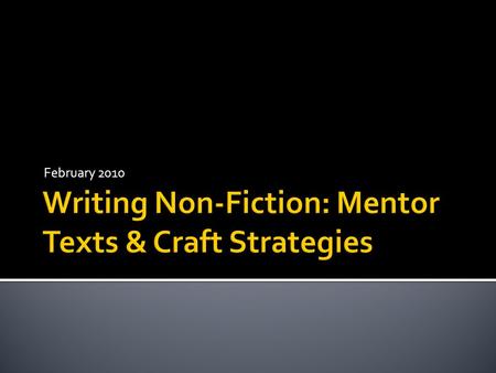 February 2010.  Often neglected in explicit teaching  Grade Level Content Expectations  Real World  Reciprocal relationship between texts children.