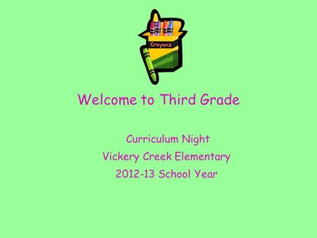 Welcome to Third Grade Curriculum Night Vickery Creek Elementary 2012-13 School Year.