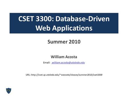 CSET 3300: Database-Driven Web Applications Summer 2010 William Acosta    URL: