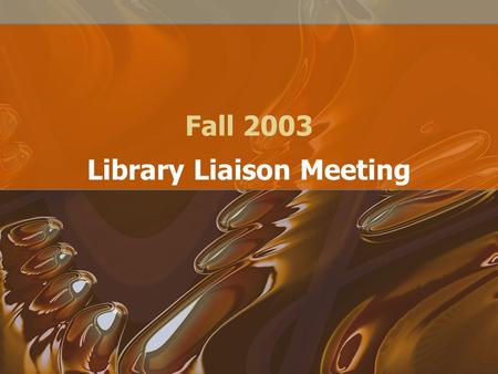 Fall 2003 Library Liaison Meeting. Agenda Introductions Role of Liaison Ordering schedule Library News –Valuable services to your department –Budget –Books.