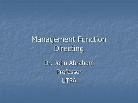 Management Function Directing Dr. John Abraham ProfessorUTPA.