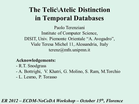 The Telic\Atelic Distinction in Temporal Databases Paolo Terenziani Institute of Computer Science, DISIT, Univ. Piemonte Orientale “A. Avogadro”, Viale.