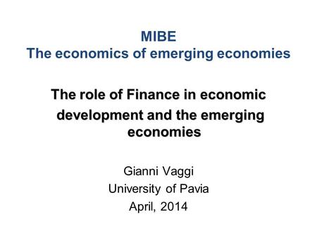 MIBE The economics of emerging economies The role of Finance in economic development and the emerging economies development and the emerging economies.