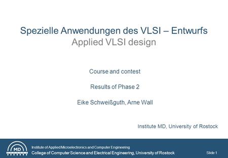 Institute of Applied Microelectronics and Computer Engineering College of Computer Science and Electrical Engineering, University of Rostock Slide 1 Spezielle.