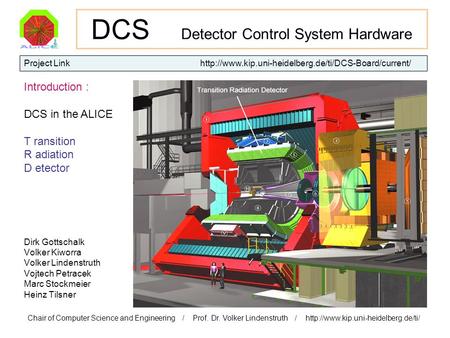 DCS Detector Control System Hardware Dirk Gottschalk Volker Kiworra Volker Lindenstruth Vojtech Petracek Marc Stockmeier Heinz Tilsner Chair of Computer.