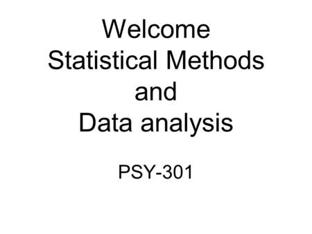 Welcome Statistical Methods and Data analysis PSY-301.