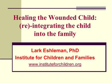 Healing the Wounded Child: (re)-integrating the child into the family