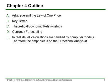 Chapter 4: Parity Conditions in International Finance and Currency Forecasting0 Chapter 4 Outline A.Arbitrage and the Law of One Price B.Key Terms C.Theoretical.