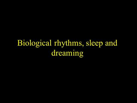 Biological rhythms, sleep and dreaming