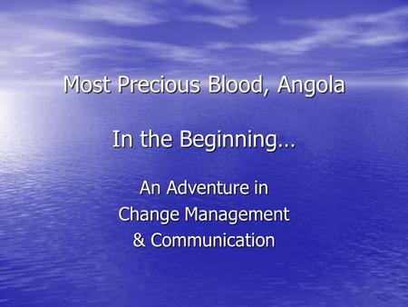 Most Precious Blood, Angola In the Beginning… An Adventure in Change Management & Communication.